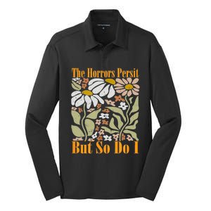 The Horrors Persist But So Do I Humor Flower Funny Silk Touch Performance Long Sleeve Polo