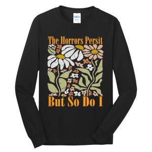 The Horrors Persist But So Do I Humor Flower Funny Tall Long Sleeve T-Shirt