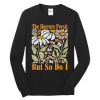 The Horrors Persist But So Do I Humor Flower Funny Tall Long Sleeve T-Shirt