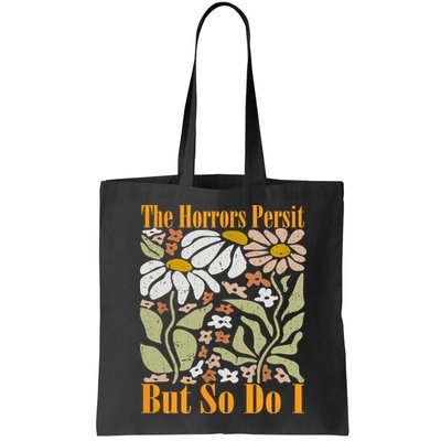 The Horrors Persist But So Do I Humor Flower Funny Bag