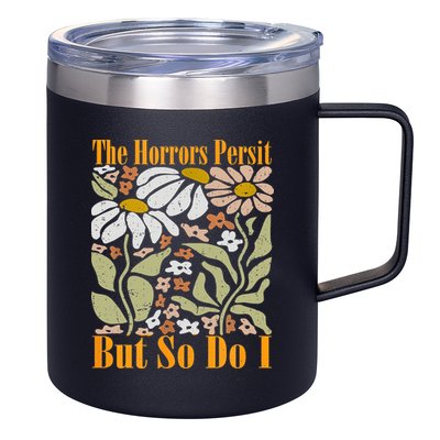 The Horrors Persist But So Do I Humor Flower Funny 12oz Stainless Steel Coffee Mug
