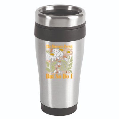 The Horrors Persist But So Do I Humor Flower Funny 16oz Travel Tumbler