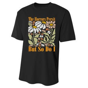 The Horrors Persist But So Do I Humor Flower Funny Performance Sprint T-Shirt