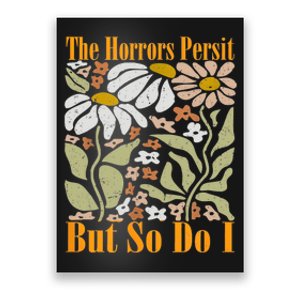 The Horrors Persist But So Do I Humor Flower Funny Poster