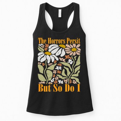The Horrors Persist But So Do I Humor Flower Funny Womens Tank Top