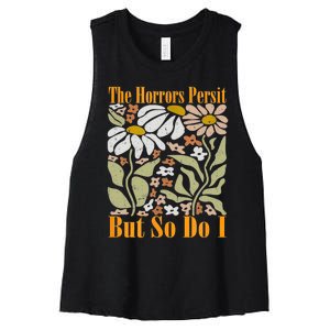 The Horrors Persist But So Do I Humor Flower Funny Women's Racerback Cropped Tank