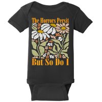 The Horrors Persist But So Do I Humor Flower Funny Baby Bodysuit