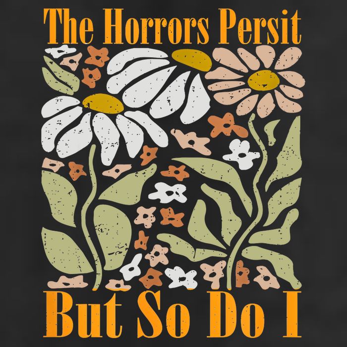 The Horrors Persist But So Do I Humor Flower Funny Hat