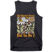 The Horrors Persist But So Do I Humor Flower Funny Tank Top