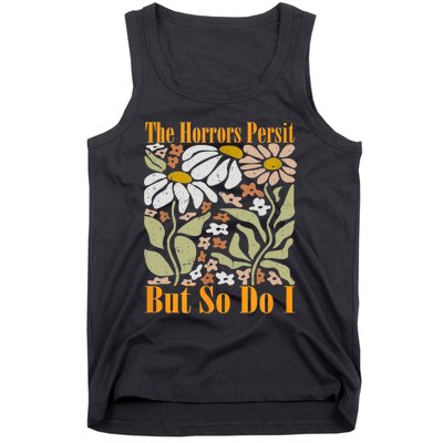 The Horrors Persist But So Do I Humor Flower Funny Tank Top