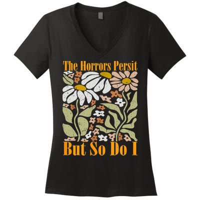 The Horrors Persist But So Do I Humor Flower Funny Women's V-Neck T-Shirt