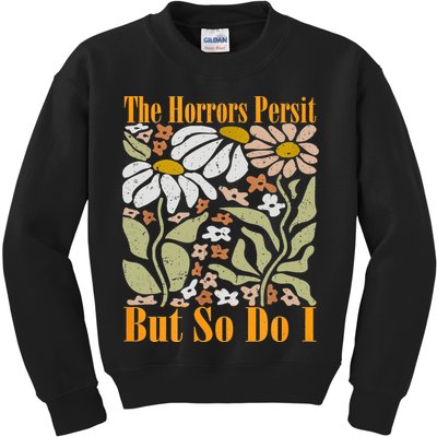 The Horrors Persist But So Do I Humor Flower Funny Kids Sweatshirt