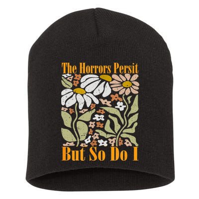 The Horrors Persist But So Do I Humor Flower Funny Short Acrylic Beanie
