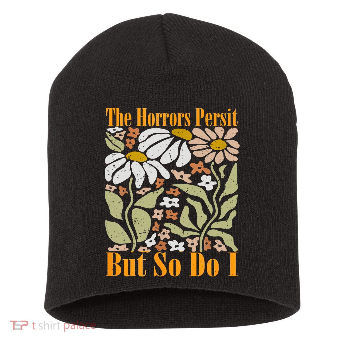 The Horrors Persist But So Do I Humor Flower Funny Short Acrylic Beanie