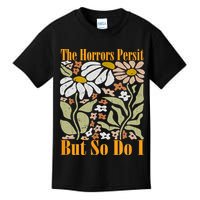 The Horrors Persist But So Do I Humor Flower Funny Kids T-Shirt