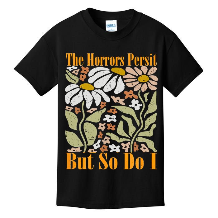 The Horrors Persist But So Do I Humor Flower Funny Kids T-Shirt