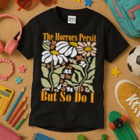 The Horrors Persist But So Do I Humor Flower Funny Kids T-Shirt
