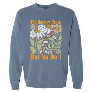 The Horrors Persist But So Do I Humor Flower Funny Garment-Dyed Sweatshirt