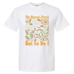 The Horrors Persist But So Do I Humor Flower Funny Garment-Dyed Heavyweight T-Shirt