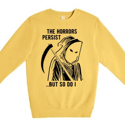 The Horrors Persist But So Do I Funny Premium Crewneck Sweatshirt