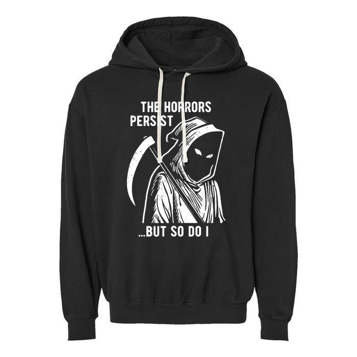 The Horrors Persist But So Do I Funny Garment-Dyed Fleece Hoodie