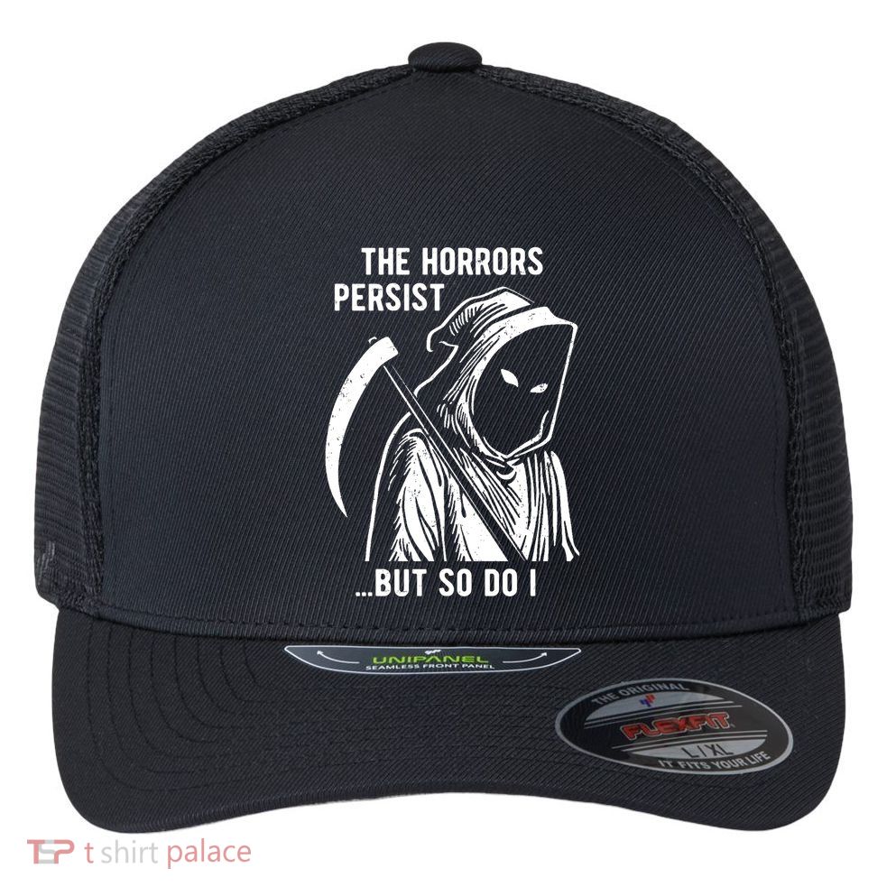 The Horrors Persist But So Do I Funny Flexfit Unipanel Trucker Cap