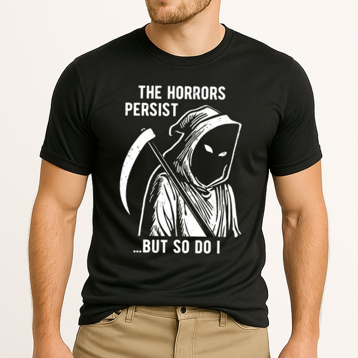 The Horrors Persist But So Do I Funny Performance Shirt