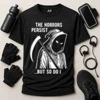 The Horrors Persist But So Do I Funny Performance Shirt