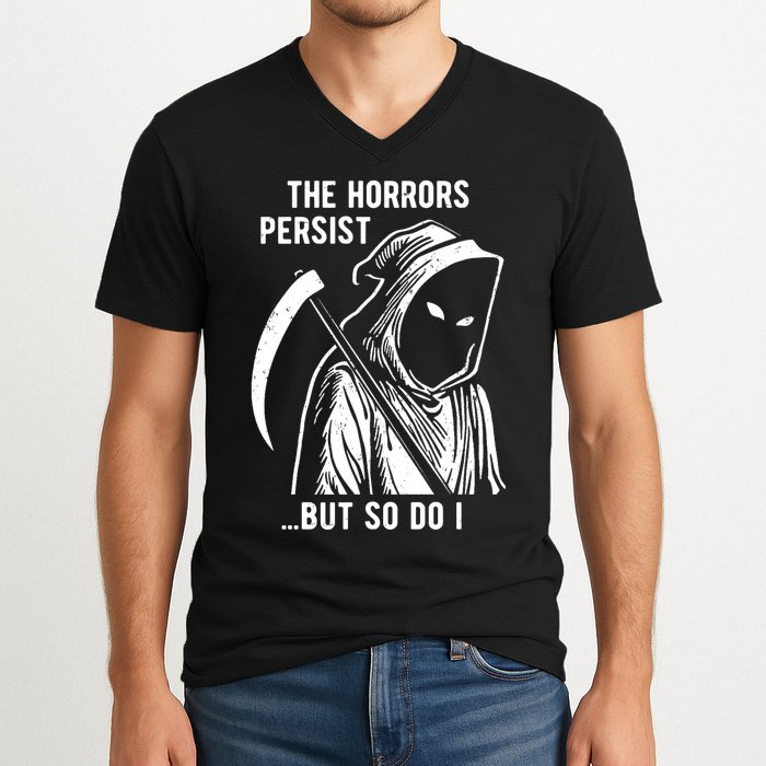 The Horrors Persist But So Do I Funny V-Neck T-Shirt