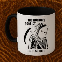 The Horrors Persist But So Do I Funny Mug