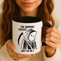 The Horrors Persist But So Do I Funny Mug