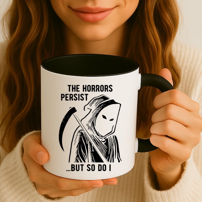 The Horrors Persist But So Do I Funny Mug