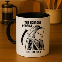 The Horrors Persist But So Do I Funny Mug