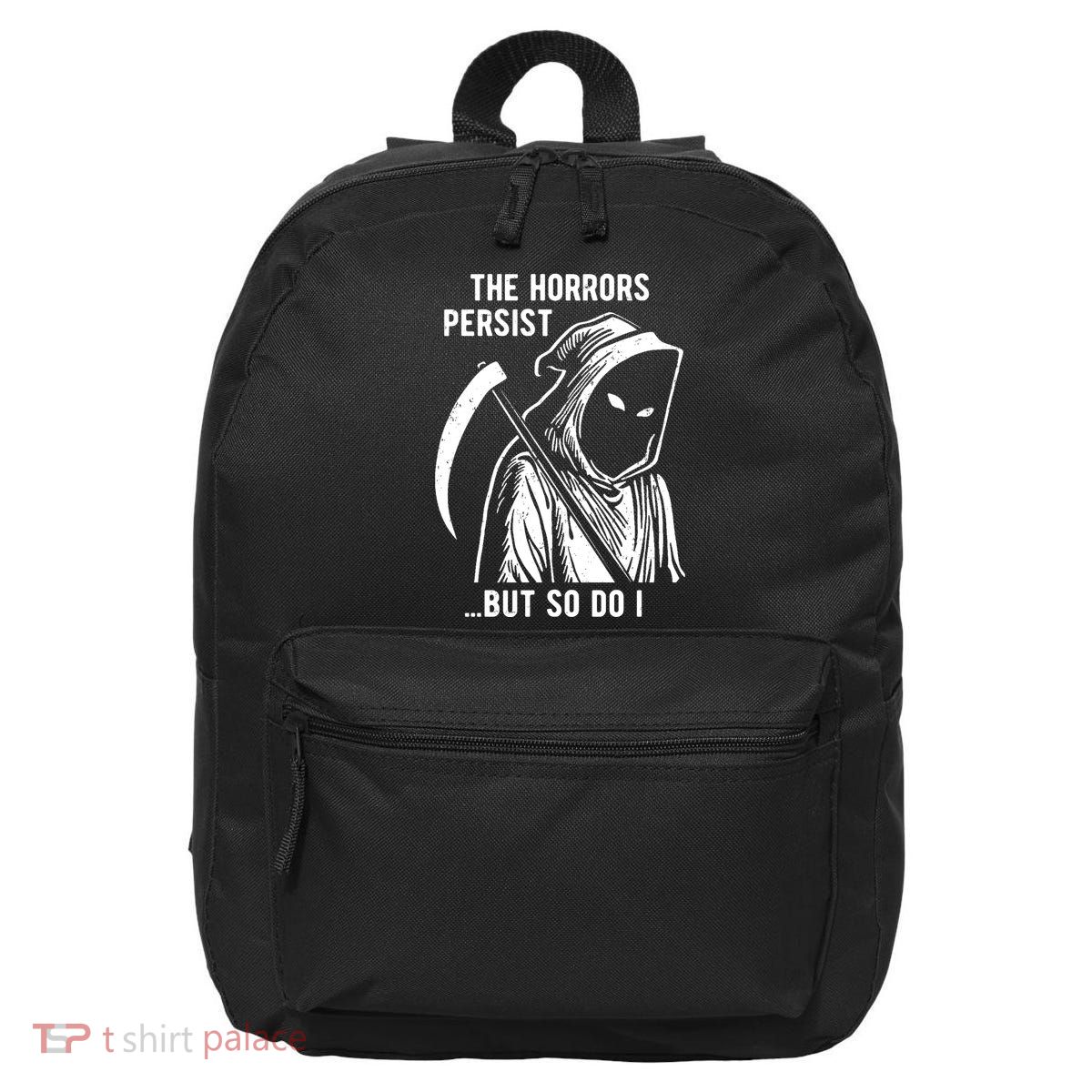 The Horrors Persist But So Do I Funny 16 in Basic Backpack