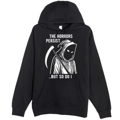 The Horrors Persist But So Do I Funny Premium Pullover Hoodie