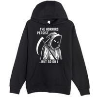 The Horrors Persist But So Do I Funny Premium Pullover Hoodie