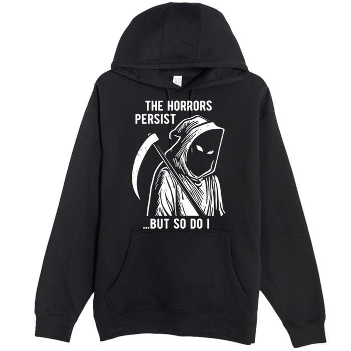 The Horrors Persist But So Do I Funny Premium Pullover Hoodie