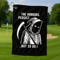 The Horrors Persist But So Do I Funny Golf Towel