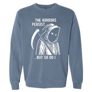 The Horrors Persist But So Do I Funny Garment-Dyed Sweatshirt