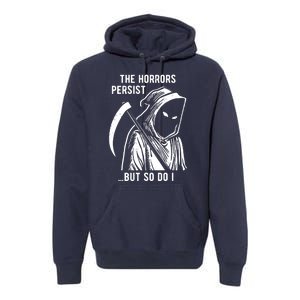 The Horrors Persist But So Do I Funny Premium Hoodie