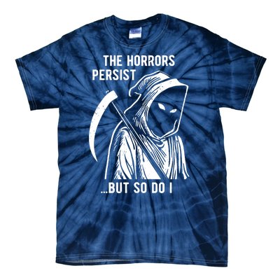 The Horrors Persist But So Do I Funny Tie-Dye T-Shirt