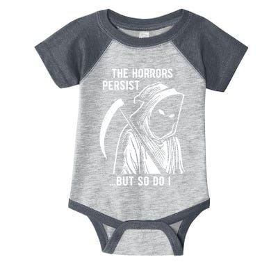 The Horrors Persist But So Do I Funny Infant Baby Jersey Bodysuit