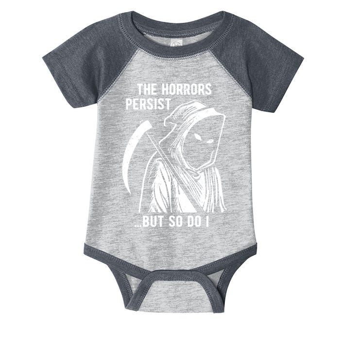 The Horrors Persist But So Do I Funny Infant Baby Jersey Bodysuit