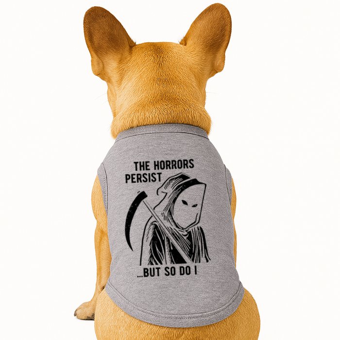 The Horrors Persist But So Do I Funny Doggie Tank