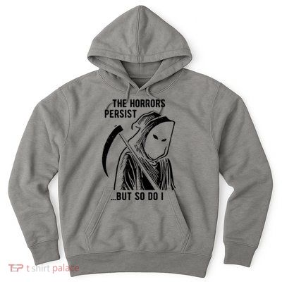 The Horrors Persist But So Do I Funny Hoodie