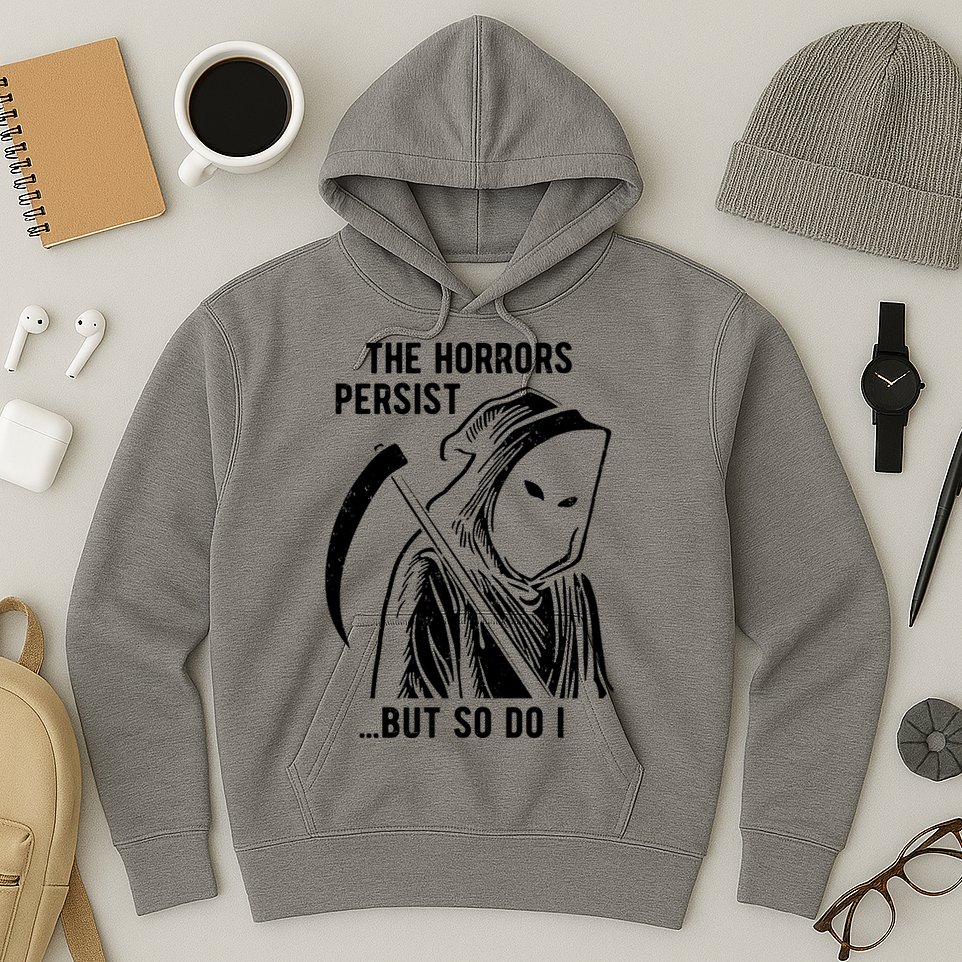 The Horrors Persist But So Do I Funny Hoodie