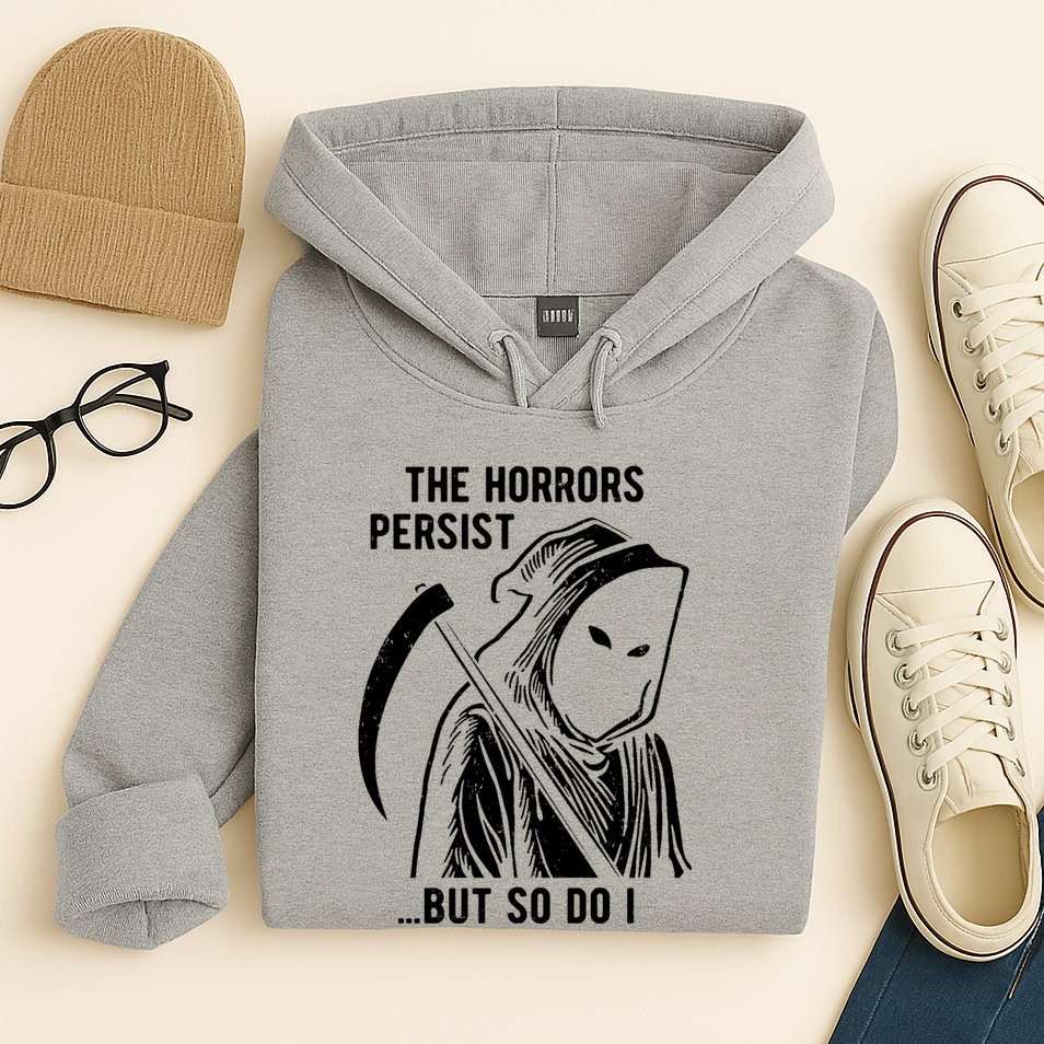 The Horrors Persist But So Do I Funny Hoodie