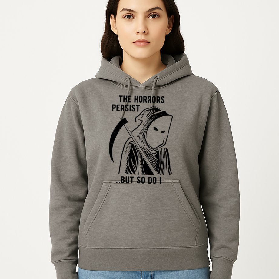 The Horrors Persist But So Do I Funny Hoodie