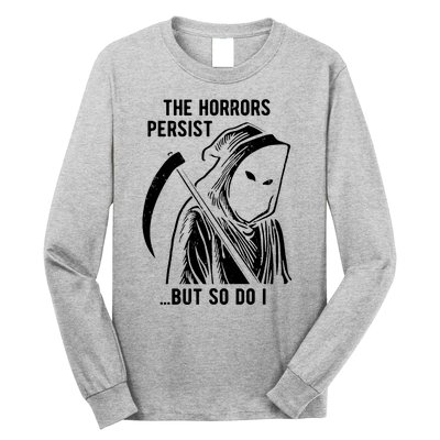 The Horrors Persist But So Do I Funny Long Sleeve Shirt