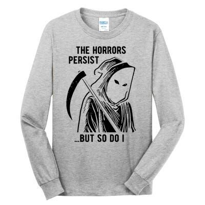 The Horrors Persist But So Do I Funny Tall Long Sleeve T-Shirt